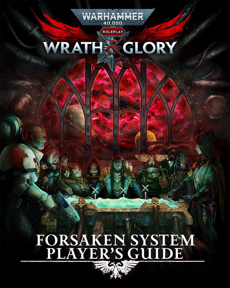 Warhammer 40K Roleplay: Wrath & Glory Forsaken System Player's Guide